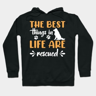 The Best Things In Life Are Rescued Dog Dogs Hoodie
